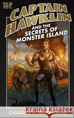 Captain Hawklin and the Secrets of Monster Island Charles F Millhouse 9781545420768 Createspace Independent Publishing Platform