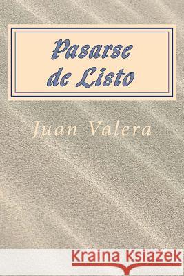 Pasarse de Listo (Spanish) Edition Juan Valera 9781545421222