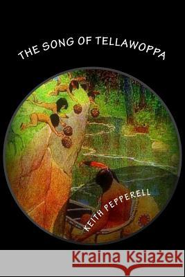 The Song of Tellawoppa Keith Pepperell 9781545421284 Createspace Independent Publishing Platform