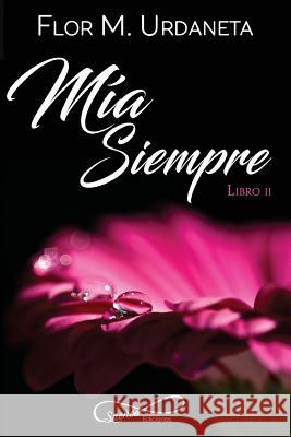 Mía Siempre Urdaneta, Flor M. 9781545421710 Createspace Independent Publishing Platform