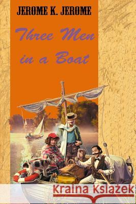 Three Men in a Boat Jerome K. Jerome 9781545423325 Createspace Independent Publishing Platform