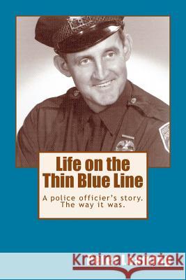 Life on the Thin Blue Line: A police officier's store. The Way It Was. Leaming, Peter M. 9781545423714 Createspace Independent Publishing Platform