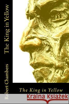 The King in Yellow Robert W. Chambers 9781545423738 Createspace Independent Publishing Platform