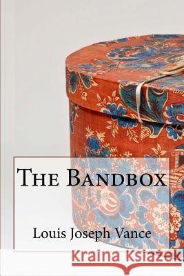 The Bandbox Louis Joseph Vance Louis Joseph Vance Paula Benitez 9781545423783 Createspace Independent Publishing Platform