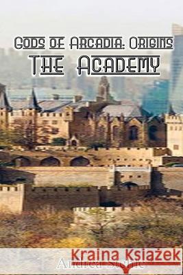 Gods of Arcadia Origins: The Academy Andrea Stehle 9781545424247 Createspace Independent Publishing Platform