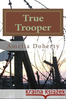 True Trooper Amelia Doherty 9781545424490 Createspace Independent Publishing Platform