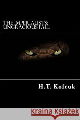 The Imperialists: Ungracious Fall Mr H. T. Kofruk 9781545425398 Createspace Independent Publishing Platform