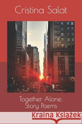 Together Alone: Story Poems Cristina Salat 9781545425695 Createspace Independent Publishing Platform