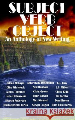 Subject Verb Object: An Anthology of New Writing Dane Coobain James Torrance Alex Kimmell 9781545425862