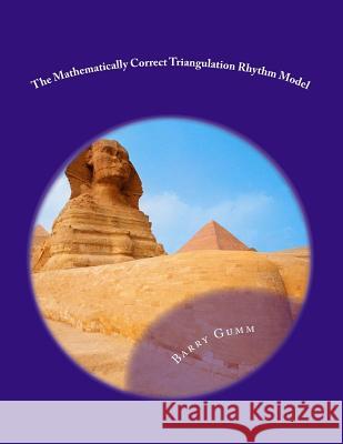 The Mathematically Correct Triangulation Rhythm Model: Second Edition Barry Gumm 9781545426166
