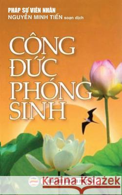 Công đức phóng sinh: Ý nghĩa thực hành phóng sinh Viên Nhân, Pháp Sư 9781545426241 United Buddhist Foundation