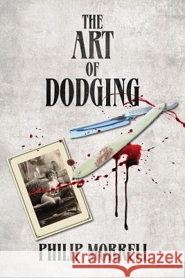 The Art of Dodging Philip Morrell 9781545426999