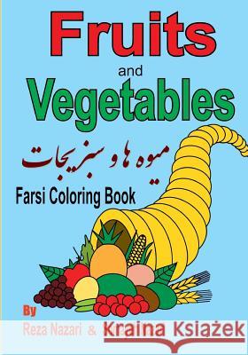 Farsi Coloring Book: Fruits and Vegetables Reza Nazari Somayeh Nazari 9781545427835 Createspace Independent Publishing Platform