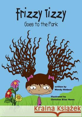 Frizzy Tizzy Goes to the Park Wendy Hinbest Christine Elias Hawa 9781545428450 Createspace Independent Publishing Platform