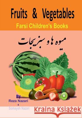 Farsi Children's Books: Fruits and Vegetables Reza Nazari Somayeh Nazari 9781545428573 Createspace Independent Publishing Platform