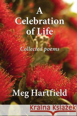 A Celebration Of Life: Collected Poems Meg Hartfield, Alexander Garside 9781545430095