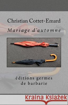 Mariage d'automnes: et autres nouvelles Christian Cottet-Emard 9781545431160 Createspace Independent Publishing Platform