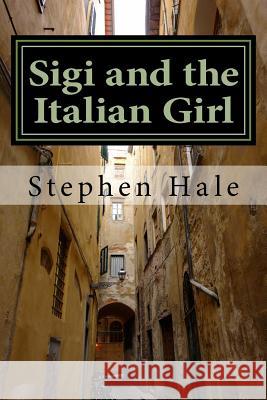 Sigi and the Italian Girl Stephen Hale 9781545431870 Createspace Independent Publishing Platform