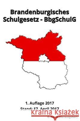 Brandenburgisches Schulgesetz - BbgSchulG, 1. Auflage 2017 G. Recht 9781545432969 Createspace Independent Publishing Platform
