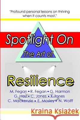 Spotlight on the Art of Resilience Alternative Book Club                    Mr Mark Fegan MS Rebecca Fegan 9781545433454 Createspace Independent Publishing Platform