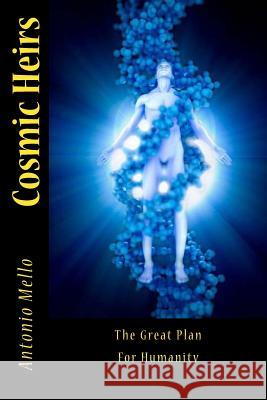 Cosmic Heirs: The Great Plan For Humanity Mello, Antonio 9781545434475