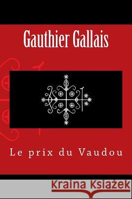 Le prix du Vaudou Gauthier Gallais 9781545436257