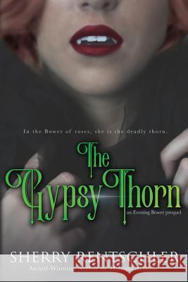 The Gypsy Thorn: an Evening Bower prequel Sherry Rentschler 9781545436530