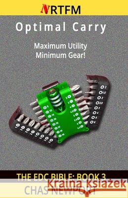 The EDC Bible: 3 Optimal Carry: Maximum Utility, Minimum Gear! Newport, Chas 9781545437933