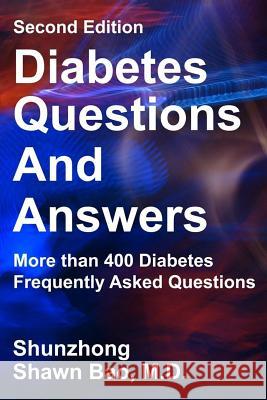 Diabetes Questions and Answers: More Than 400 Diabetes Frequently Asked Questions Shunzhong Shawn Ba James Strand 9781545438282 Createspace Independent Publishing Platform