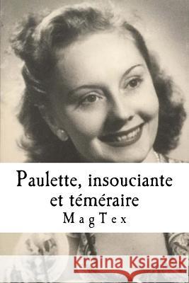Paulette, insouciante et téméraire: Un premier amour pendant la guerre 40-45 Magnan, Yves 9781545439050