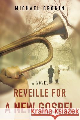 Reveille for a New Gospel Michael Cronin 9781545439159