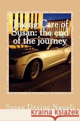 Taking Care of Susan: the end journey Susan Devine Napoli 9781545441060 Createspace Independent Publishing Platform