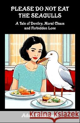 Please Do Not Eat the Seagulls Adam Wilderness 9781545441664