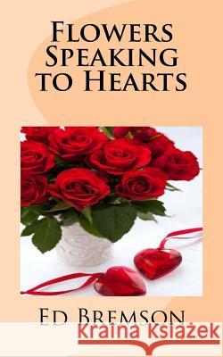 Flowers Speaking to Hearts Ed Bremson Gary Blankenship 9781545442074 Createspace Independent Publishing Platform