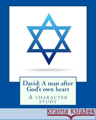 David: A man after God's own heart: A character study Lopresti, Rick 9781545442159 Createspace Independent Publishing Platform