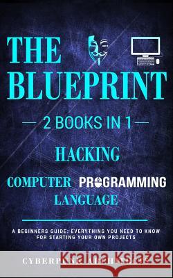 Hacking and Computer Programming Languages: 2 Books in 1: Cyberpunk Architects 9781545442166