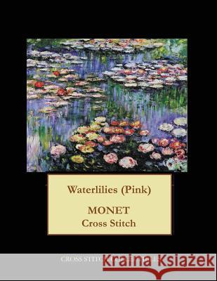 Waterlilies (Pink): Monet cross stitch pattern George, Kathleen 9781545442289 Createspace Independent Publishing Platform