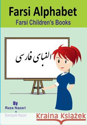 Farsi Children's Books: Farsi Alphabet Reza Nazari Somayeh Nazari 9781545442470 Createspace Independent Publishing Platform