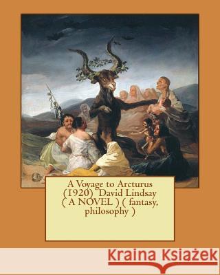 A Voyage to Arcturus (1920) David Lindsay ( A NOVEL ) ( fantasy, philosophy ) Lindsay, David 9781545442623