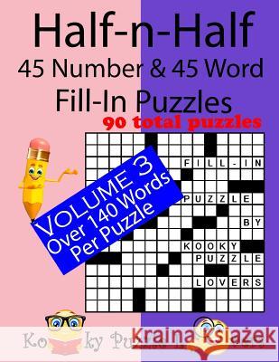 Half-n-Half Fill-In Puzzles, 45 number & 45 Word Fill-In Puzzles, Volume 3 Kooky Puzzle Lovers 9781545444634 Createspace Independent Publishing Platform