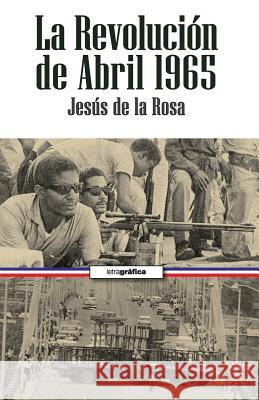 La revolucion de abril de la Rosa, Jesus 9781545444788 Createspace Independent Publishing Platform