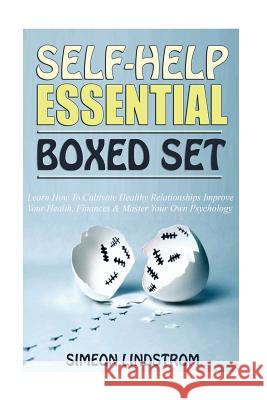 Self-Help Essential Boxed Set: Learn How To Cultivate Healthy Relationships, Improve Your Health, Finances & Master Your Own Psychology Lindstrom, Simeon 9781545445150