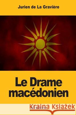 Le Drame macédonien De La Graviere, Jurien 9781545445211 Createspace Independent Publishing Platform