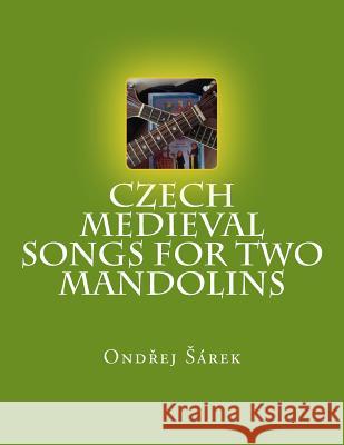 Czech Medieval songs for two mandolins Sarek, Ondrej 9781545445631 Createspace Independent Publishing Platform