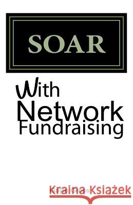 SOAR with Network Fundraising Gross, Gayle 9781545446461 Createspace Independent Publishing Platform