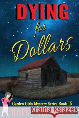 Dying for Dollars: Large Print Edition Hope Callaghan 9781545446546 Createspace Independent Publishing Platform