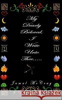 My Dearly Beloved I write Unto Thee... McCray, Jamal a. 9781545446850 Createspace Independent Publishing Platform