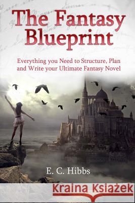 The Fantasy Blueprint E. C. Hibbs 9781545446935 Createspace Independent Publishing Platform