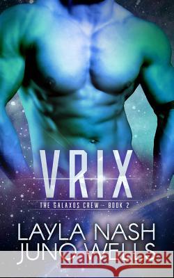 Vrix Layla Nash Juno Wells 9781545448144 Createspace Independent Publishing Platform