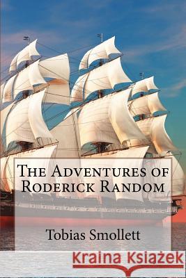 The Adventures of Roderick Random Tobias Smollett Tobias Smollett Paula Benitez 9781545450468 Createspace Independent Publishing Platform